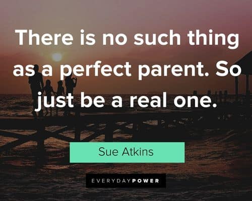 blended family quotes about there is no such thing as a perfect parent. So just be a real one