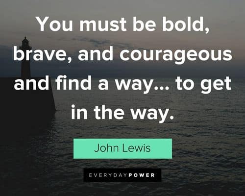 bold quotes about you must be bold, brave, and courageous and find a way... to get in the way