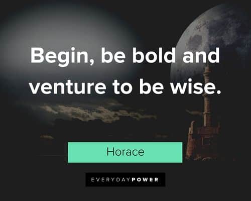 bold quotes about begin, be bold and venture to be wise