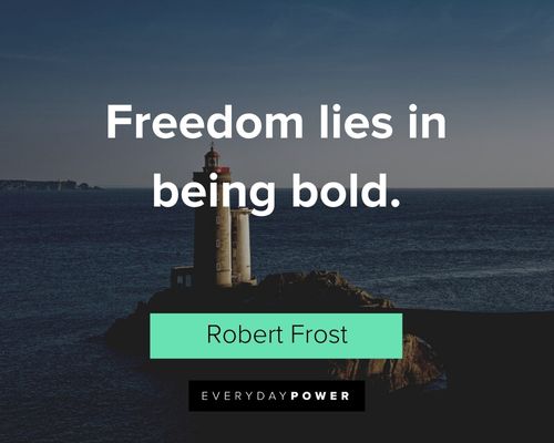 bold quotes about freedom lies in being bold.