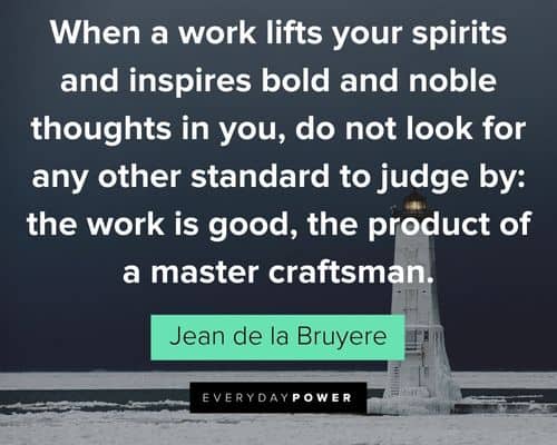 bold quotes about the work is good, the product of a master craftsman