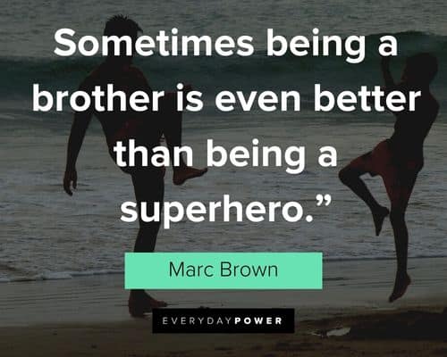brother quotes about sometimes being a brother is even better than being a superhero