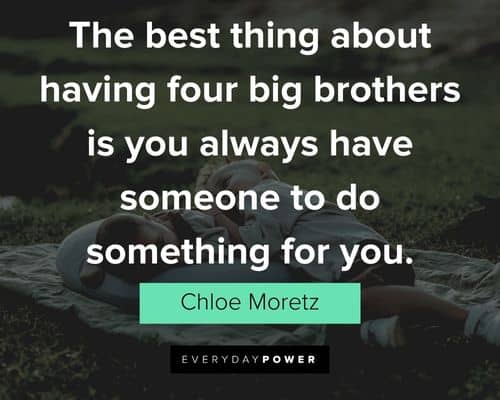 brother quotes about the best thing about having four big brothers is you