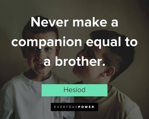 Brother quotes about never make a companion equal to a brother