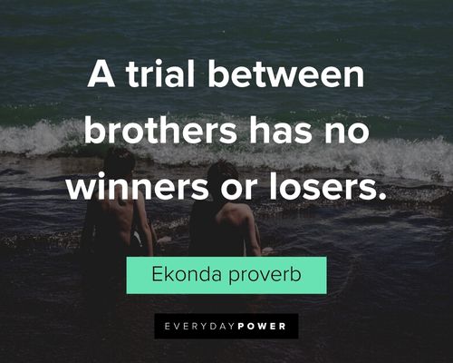 brother quotes about a trial between brothers has no winners or losers