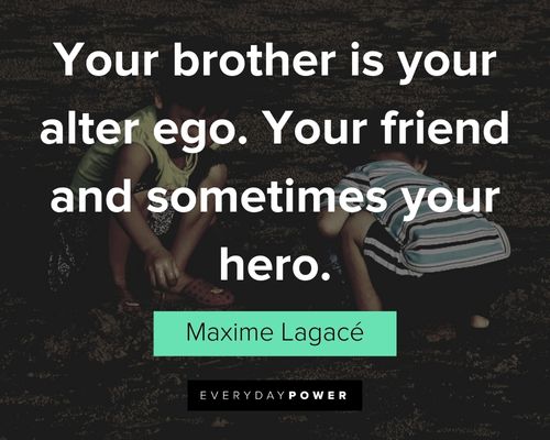 brother quotes about your brother is your alter ego