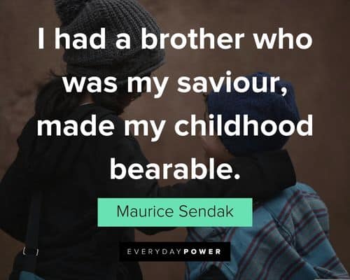 brother quotes about I had a brother who was my saviour, made my childhood bearable