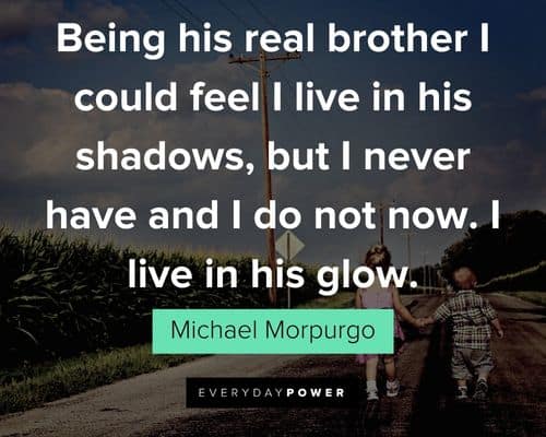 brother quotes about being his real brother I could feel I live in his shadows
