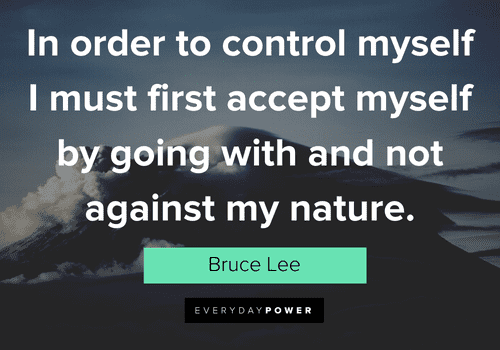 bruce lee quotes about in order to control myself I must first accept myself by going with