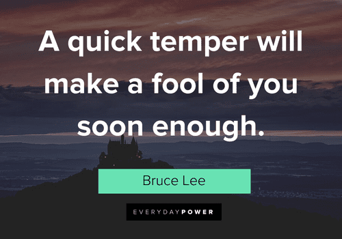 bruce lee quotes about a quick temper will make a fool of you soon enough