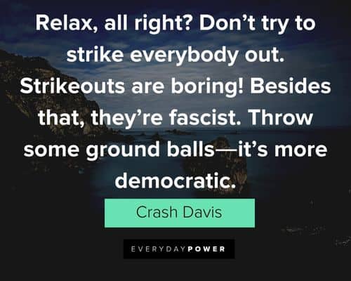 Bull Durham quotes about throw some ground balls―it's more democratic
