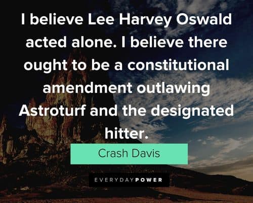 Bull Durham quotes about I believe Lee Harvey Oswald acted alone