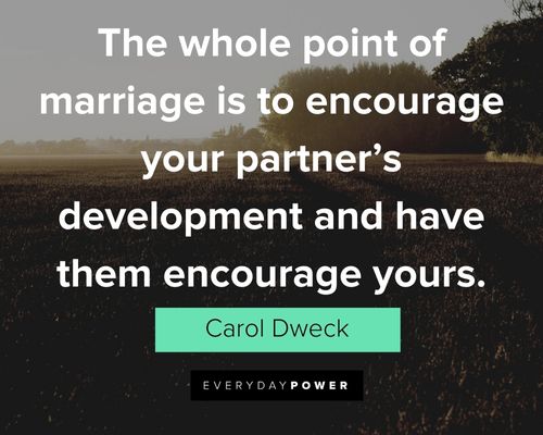 Carol Dweck Quotes about the whole point of marriage is to encourage your partner's development and have them encourage yours