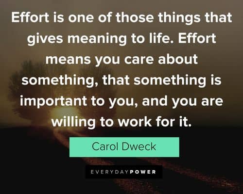 Carol Dweck Quotes about effort is one of those things that gives meaning to life