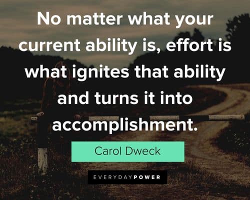 Carol Dweck Quotes about no matter what your current ability is