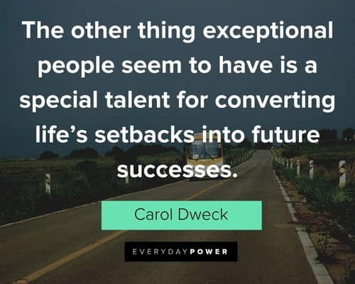 Carol Dweck Quotes about the other thing exceptional people seem to have is a special talent for converting life's setbacks into future successes