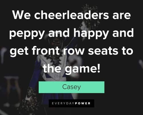 Cheer quotes about we cheerleaders are peppy and happy and get front row seats to the game