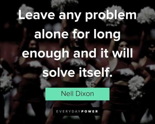 Cheer quotes about leave any problem alone for long enough and it will solve itself
