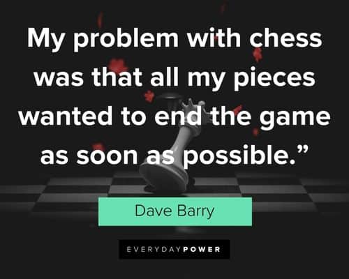 chess quotes about my pieces wanted to end the game as soon as possible