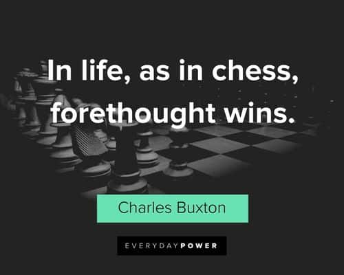 chess quotes about in life, as in chess, forethought wins