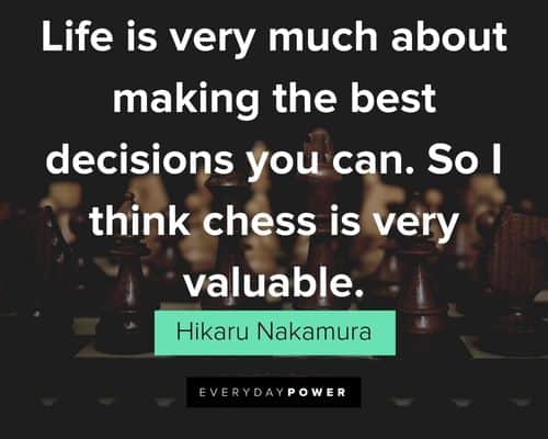 chess quotes about life is very much about making the best decisions you can