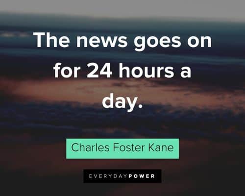 Citizen Kane quotes about the news goes on for 24 hours a day