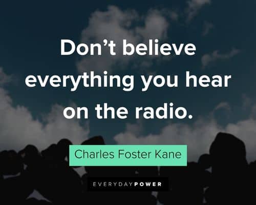 Citizen Kane quotes about don't believe everything you hear on the radio