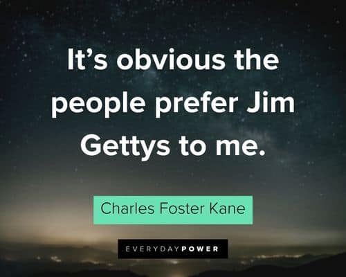 Citizen Kane quotes about It's obvious the people prefer Jim Gettys to me