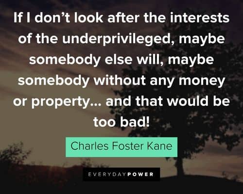 Citizen Kane quotes about if I don't look after the interests of the underprivileged
