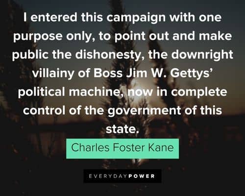 Citizen Kane quotes about I entered this campaign with one purpose only