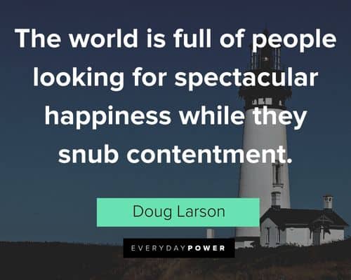 contentment quotes about the world is full of people looking for spectacular happiness