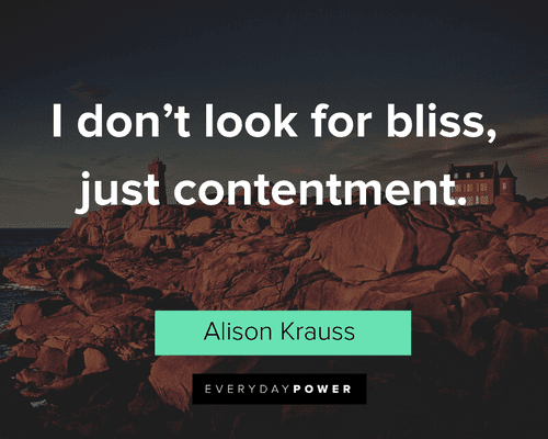 contentment quotes about I don't look for bliss, just contentment
