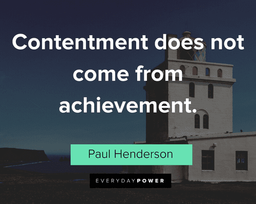 contentment quotes about contentment does not come from achievement