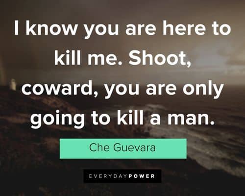coward quotes about I know you are here to kill me. Shoot, coward, you are only going to kill a man