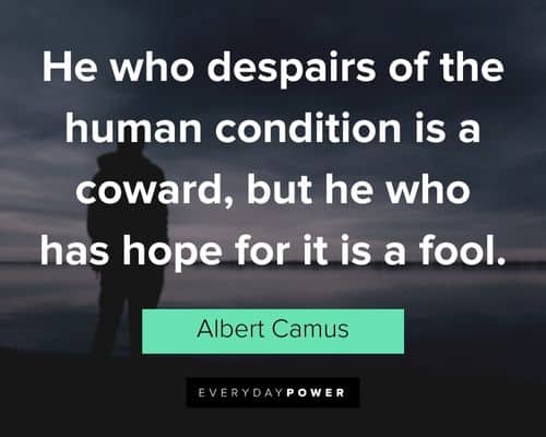 coward quotes about he who despairs of the human condition is a coward