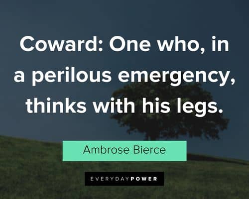 coward quotes about coward: One who, in a perilous emergency, thinks with his legs