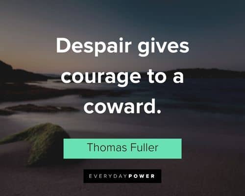 coward quotes about despair gives courage to a coward