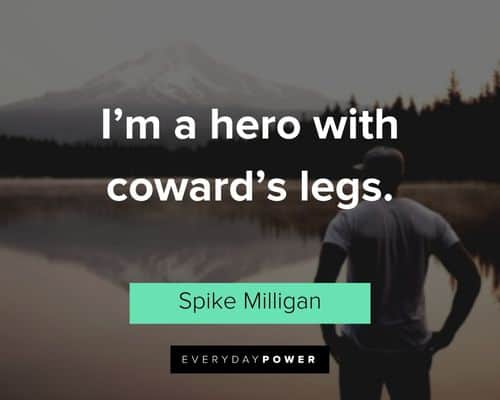 coward quotes about I'm a hero with coward's legs