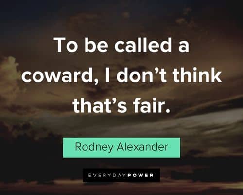 coward quotes to be called a coward, I don't think that's fair