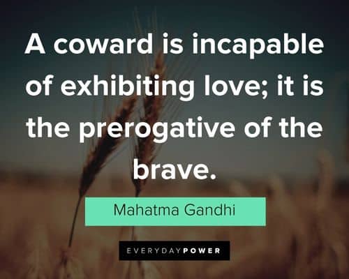 coward quotes about a coward is incapable of exhibiting love; it is the prerogative of the brave