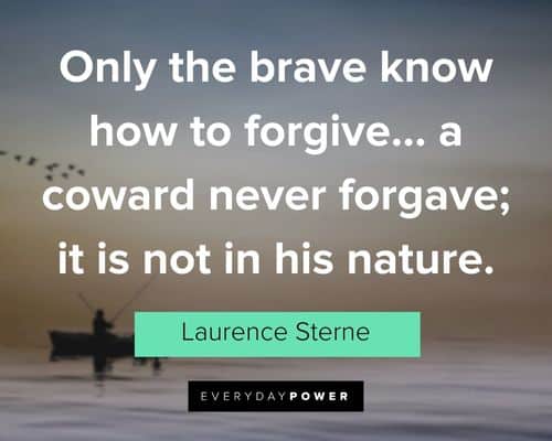 coward quotes about only the brave know how to forgive... a coward never forgave