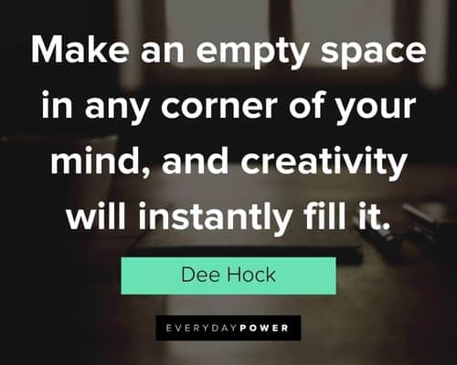 creativity quotes about make an empty space in any corner of your mind, and creativity will instantly fill it