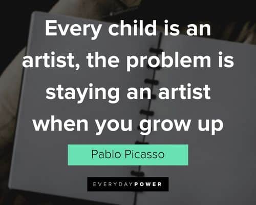 creativity quotes about every child is an artist, the problem is staying an artist when you grow up