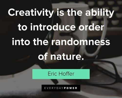 creativity quotes about creativity is the ability to introduce order into the randomness of nature