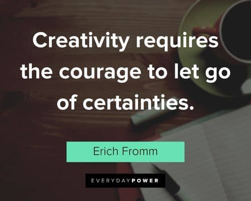 creativity quotes about creativity requires the courage to let go of certainties