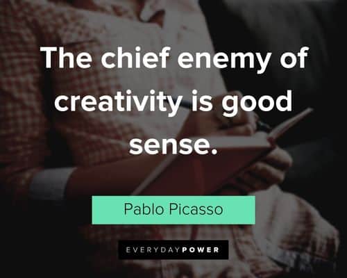 creativity quotes about the chief enemy of creativity is good sense