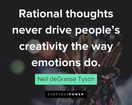 creativity quotes about rational thoughts never drive people's creativity the way emotions do