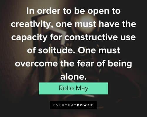 creativity quotes about one must overcome the fear of being alone