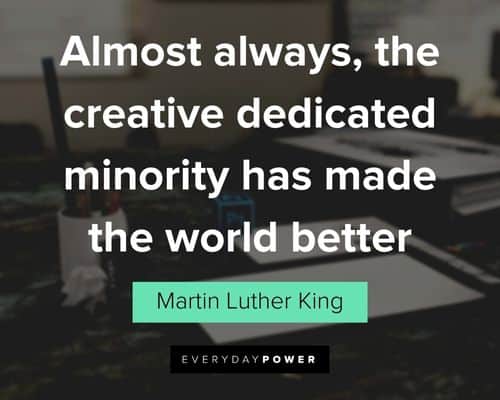 creativity quotes about almost always, the creative dedicated minority has made the world better