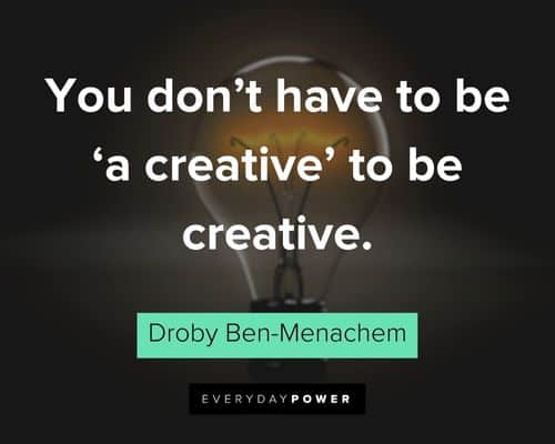 creativity quotes about you don’t have to be ‘a creative’ to be creative